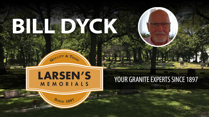 Bill Dyck - Larsen's Memorials